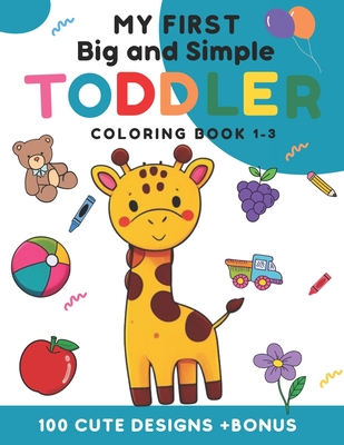 My first big and simple toddler coloring Book 1-3: 100 cute design +Bonus For toldler children aged 1-3 years With fruits, animals, everyday objects a - Deyker's Color Adventures