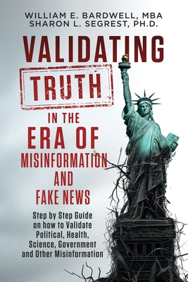 Validating Truth in the Era of Misinformation and Fake News - William E. Bardwell