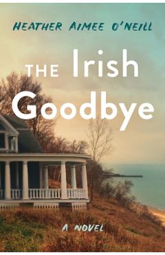 Coperta cărții 'The Irish Goodbye - Heather Aimee O'neill'