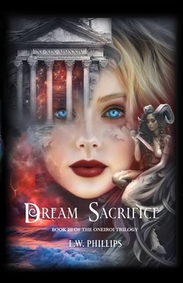 Coperta cărții 'Dream Sacrifice: Book III of the Oneiroi Trilogy - L. W. Phillips'
