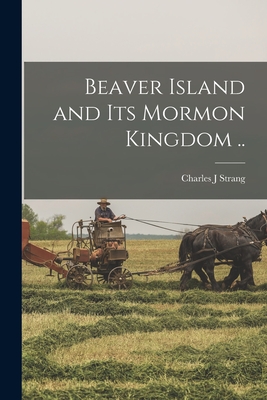 Beaver Island and its Mormon Kingdom .. - Charles J. Strang