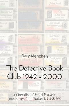 Coperta cărții 'The Detective Book Club 1942 - 2000: A Checklist of 3-in-1 Mystery Omnibuses from Walter J. Black, Inc. - Gary Menchen'