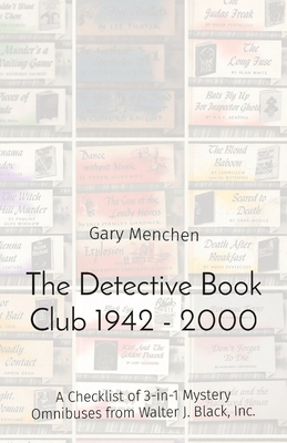 The Detective Book Club 1942 - 2000: A Checklist of 3-in-1 Mystery Omnibuses from Walter J. Black, Inc. - Gary Menchen