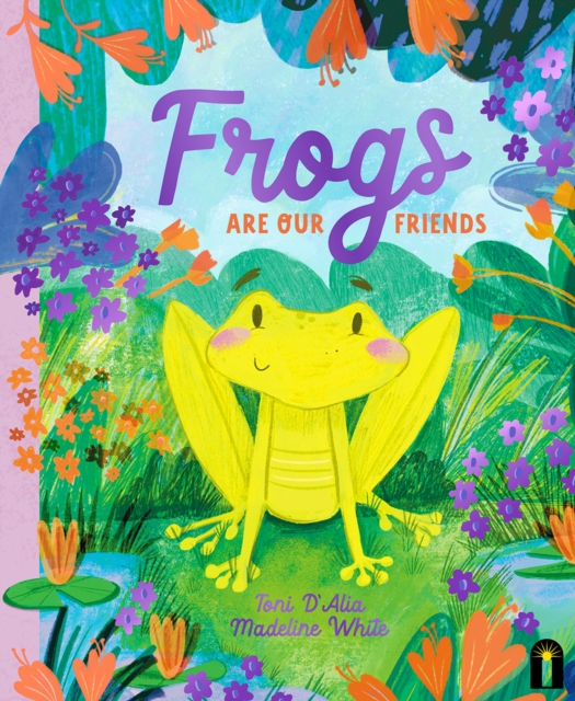Frogs Are Our Friends - Toni D'alia