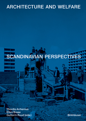 Architecture and Welfare: Scandinavian Perspectives - Thordis Arrhenius