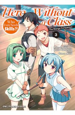 Poza produsului Hero Without a Class Volume 3: Who Even Needs Skills?! - Akio Nanae