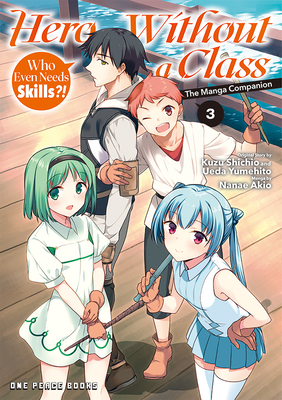 Hero Without a Class Volume 3: Who Even Needs Skills?! - Akio Nanae
