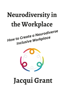 Neurodiversity in the Workplace: How to Create a Neurodiverse Inclusive Workplace - Jacqui Grant