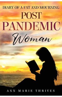 Coperta cărții 'Diary of a Fat and Mourning Post Pandemic Woman - A Journey of the Ebb and Flow of Grief and Weight Loss - Ann Marie'