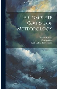Poza produsului A Complete Course of Meteorology - Ludwig Friedrich Kämtz