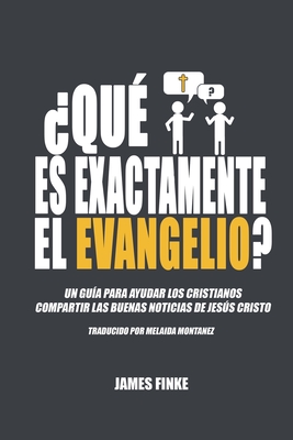 ¿Qué es exactamente el evangelio?: Un guía para ayudar los cristianos compartir las buenas noticias de Jesús Cristo - Melaida Montanez