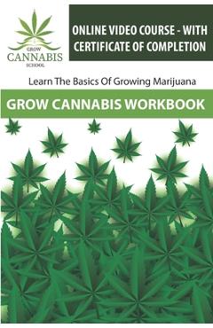 Coperta cărții 'Grow Cannabis Workbook: Learn How To Grow Marijuana - Grow Cannabis School - Ken Taboh'