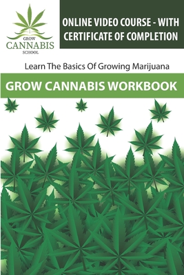Coperta cărții 'Grow Cannabis Workbook: Learn How To Grow Marijuana - Grow Cannabis School - Ken Taboh'