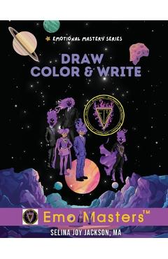Coperta cărții 'Draw, Color & Write!: Emotional Mastery Series Emo Masters - Selina Joy Jackson'