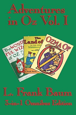 Complete Book of Oz Vol I: The Wonderful Wizard of Oz, The Marvelous Land of Oz, and Ozma of Oz - L. Frank Baum
