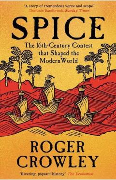 Coperta cărții 'Spice: The 16th-Century Contest That Shaped the Modern World - Roger Crowley'