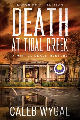 Coperta cărții 'Death at Tidal Creek - Large Print Edition: A Myrtle Beach Mystery - Caleb Wygal'