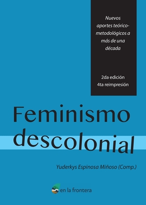 Feminismo Descolonial: Nuevos aportes teórico-metodológicos a más de una década - Yuderkys Espinosa Miñoso