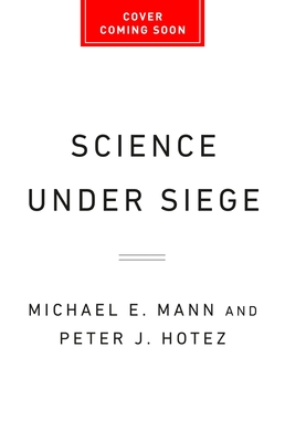 Science Under Siege: How to Fight the Five Most Powerful Forces That Threaten Our World - Michael E. Mann