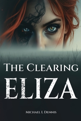 The Clearing Eliza - Michael L. Dennis