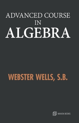 Advanced Course in Algebra - Webster Wells