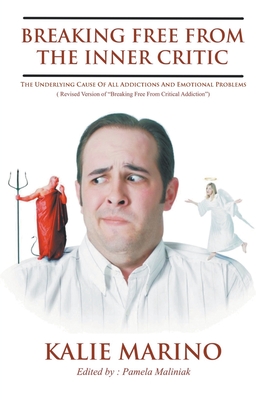 Coperta cărții 'Breaking Free From The Inner Critic: The Underlying Cause of All Addictions and Emotional Problems - Kalie Marino'