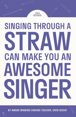 Coperta cărții 'Singing Through A Straw Can Make You An Awesome Singer: Learn everything there is to know about straw singing, from the'