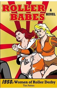 Poza produsului Roller Babes: 1950's Women of the Roller Derby - Tim Patten