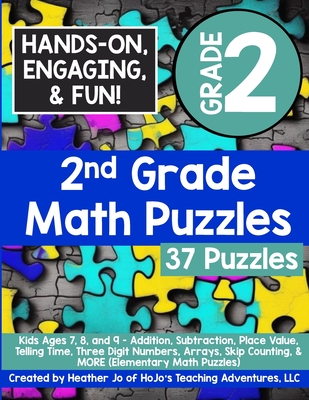 2nd Grade Math Puzzles: Kids Ages 7, 8, and 9 - Addition, Subtraction, Place Value, Telling Time, Three Digit Numbers, Arrays, Skip Counting, - Heather Jo