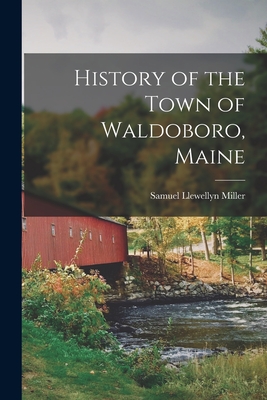 History of the Town of Waldoboro, Maine - Samuel Llewellyn Miller