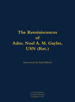 The Reminiscences of Adm. Noel A. M. Gayler, USN (Ret.): 1914-2011 - Noel A. M. Gayler