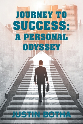 Journey to Success: A Personal Odyssey - Justin Botha