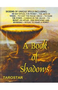 Poza produsului A Book of Shadows: Dozens of Unique Spells Including Six Day Ritual For Money, To Cast The Money Circle, Candle in The Grave, Jinx Removi - 