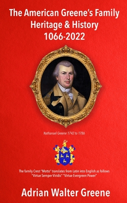 The American Greene's Family Heritage and History 1066-2023 - Adrian Walter Greene