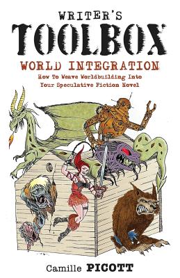 Coperta cărții 'Writer's Toolbox WORLD INTEGRATION How to Weave Worldbuilding into Your Speculative Fiction Novel - Camille Picott'