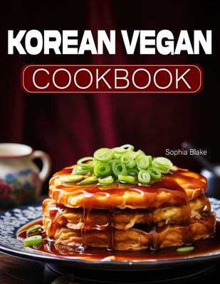 Korean Vegan Cookbook - Sophia Blake