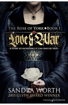 The Rose of York: Love & War - Sandra Worth