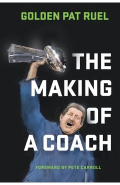 Coperta cărții 'The Making of a Coach - Golden Pat Ruel'