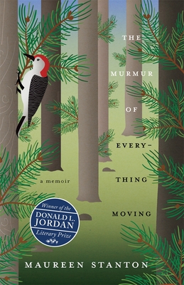 The Murmur of Everything Moving: A Memoir - Maureen Stanton