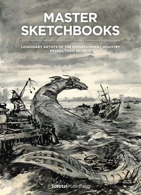 Master Sketchbooks: Legendary Artists of the Entertainment Industry Reveal Their Secrets -