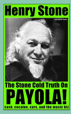 The Stone Cold Truth on Payola!: Cash, Cocaine, Cars, and The Music Biz - Jacob Katel
