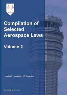 Compilation of Selected Aerospace Laws Vol. 2 - Michael S. Twinchek