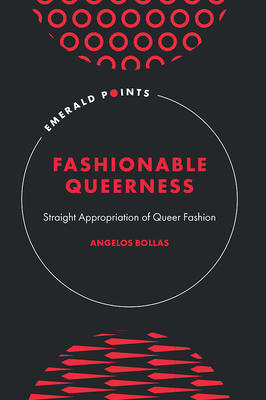 Fashionable Queerness: Straight Appropriation of Queer Fashion - Angelos Bollas