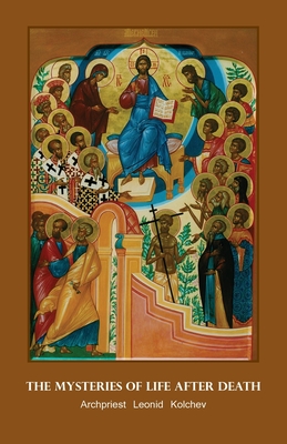 The Mysteries of Life after Death - Archpriest Leonid Kolchev