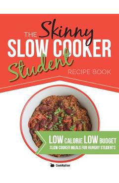 Coperta cărții 'The Skinny Slow Cooker Student Recipe Book: Delicious, Simple, Low Calorie, Low Budget, Slow Cooker Meals For Hungry'