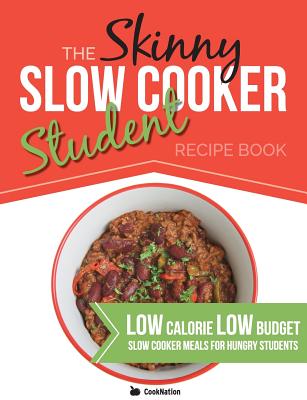 Coperta cărții 'The Skinny Slow Cooker Student Recipe Book: Delicious, Simple, Low Calorie, Low Budget, Slow Cooker Meals For Hungry'