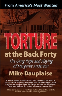 Torture at the Back Forty: The Gang Rape and Slaying of Margaret Anderson - Mike Dauplaise