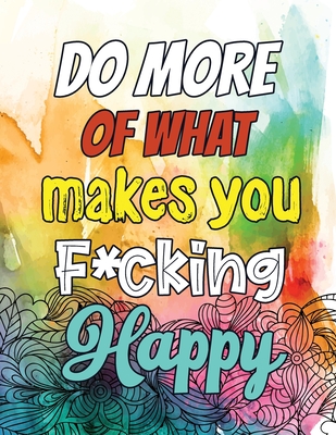 Do More of What makes you F*cking Happy: A Humorous Snarky & Unique Adult Coloring Book for Registered Nurses, Nurses Stress Relief and Mood Lifting b - Voloxx Studio