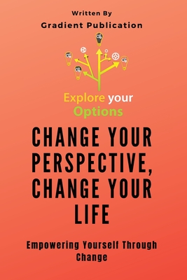 Change Your Perspective, Change Your Life: Empowering Yourself Through Change - Gradient Publication