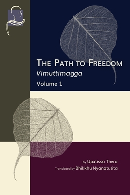 The Path to Freedom: Vimuttimagga - Volume 1 - Bhikkhu Nyanatusita